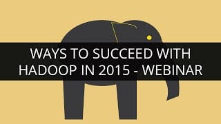 Ways to Succeed with Hadoop in 2015
