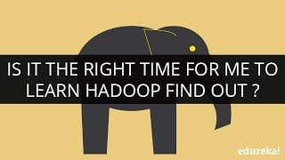 Is It The Right Time For Me To Learn Hadoop ? Find out.