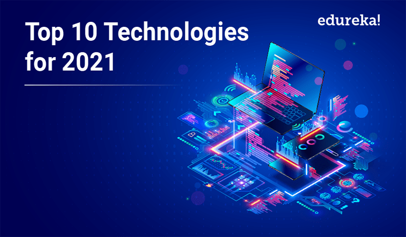Top 10 Trending Technologies Must Learn In 21 Edureka