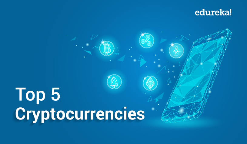 Top 5 Cryptocurrencies List Cryptocurrency News 2021 Edureka
