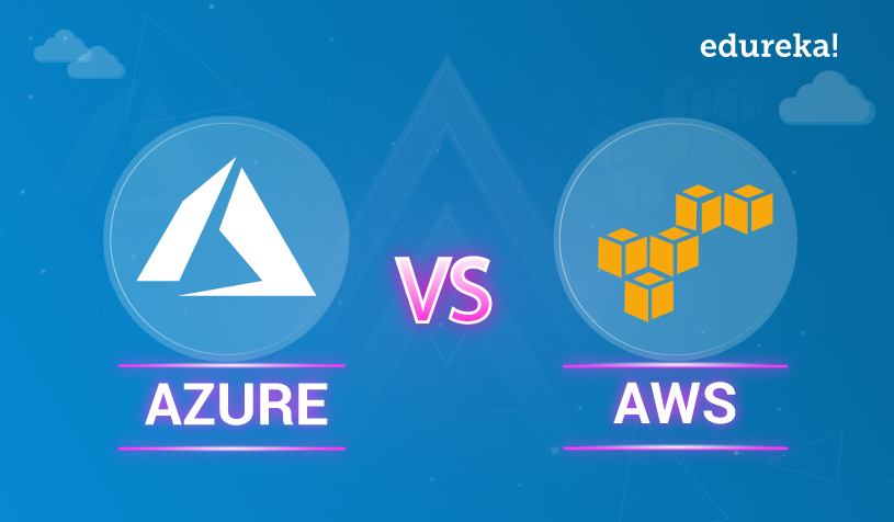 Aws Vs Azure What Is The Difference Edureka