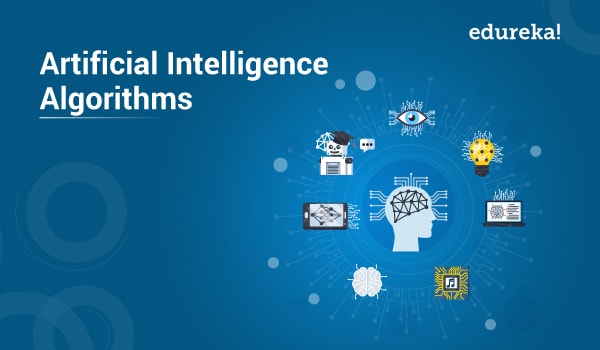 Artificial Intelligence Algorithms For Beginners Edureka