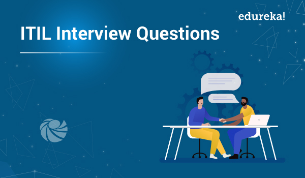 Top 50 Itil Interview Questions And Answers 2020 Edureka