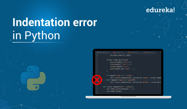Indentation Error In Python How To Solve It Edureka