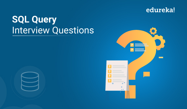 30 SQL Query Interview Questions and in 2023 Edureka
